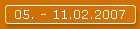 05. - 11.02.2007