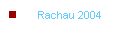 Rachau 2004